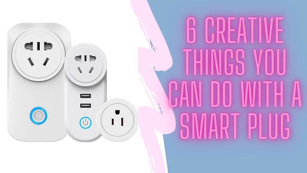 6 creative thing you can do with a smart plug