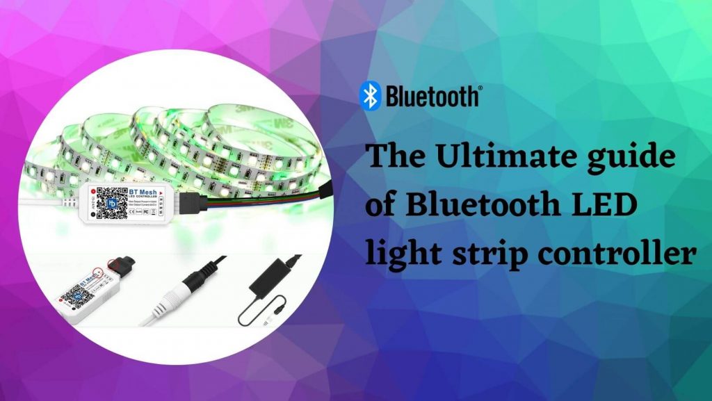 The Ultimate guide of Bluetooth LED light strip controller